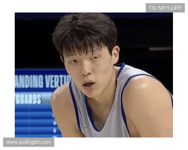 杨瀚森体能合格但需突破效率关 仍未能入选比赛阵容